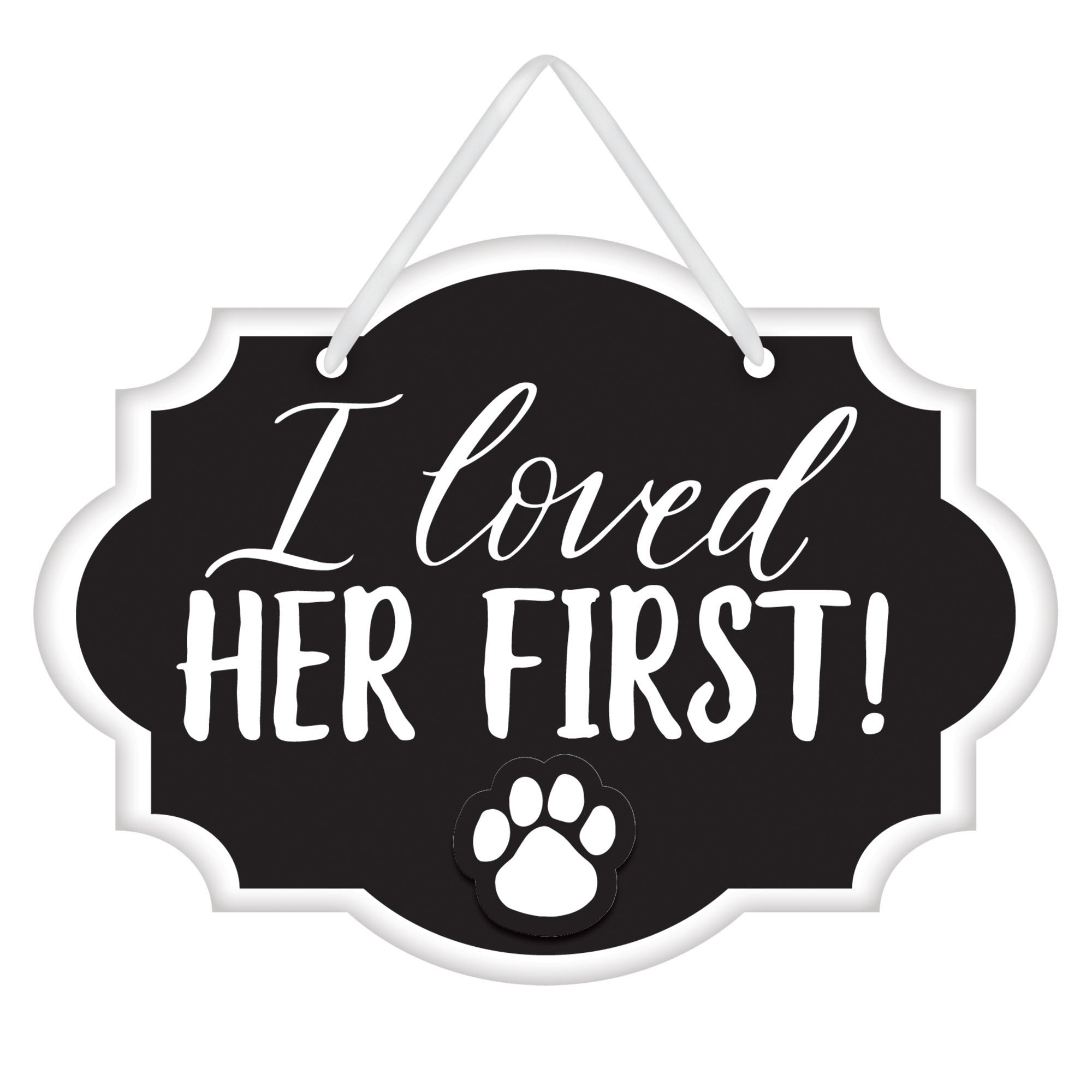 "I Loved Her First"  with Paw Print Message from the Pet Sign